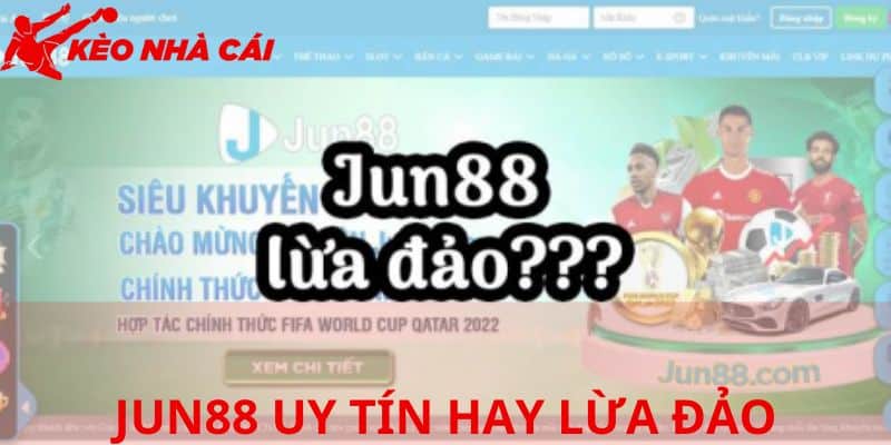 Tìm Hiểu Thông Tin JUN88 Uy Tín Hay Lừa Đảo Cùng Game Thủ - bản quyền Kèo Nhà Cái 5 Các nội dung liên quan JUN88 uy tín hay lừa đảo