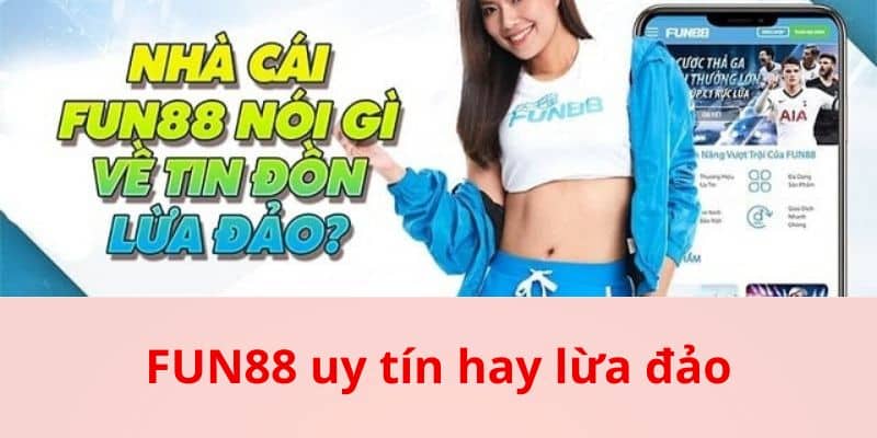 Giải Đáp Fun88 Uy Tín Hay Lừa Đảo Cho Người Chơi - bản quyền Kèo Nhà Cái 5 Giới thiệu về Fun88 để giải đáp về Fun88 uy tín hay lừa đảo