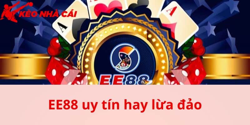 EE88 Uy Tín Hay Lừa Đảo Giải Đáp Thắc Mắc Cho Hội Viên - bản quyền Kèo Nhà Cái 5 Khái quát về EE88 làm rõ EE88 uy tín hay lừa đảo