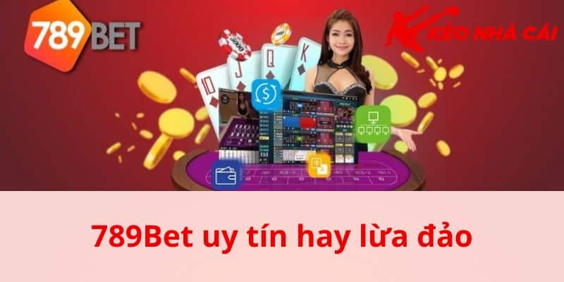 Giải Đáp 789Bet Uy Tín Hay lừa Đảo Dành Cho Hội Viên - bản quyền Kèo Nhà Cái 5 Tổng quan về nhà cái để biết 789Bet uy tín hay lừa đảo