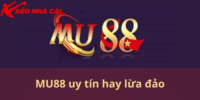 Giải Mã Thắc Mắc Về Nhà Cái MU88 Uy Tín Hay Lừa Đảo - bản quyền Kèo Nhà Cái 5 Thông tin về câu hỏi MU88 uy tín hay lừa đảo