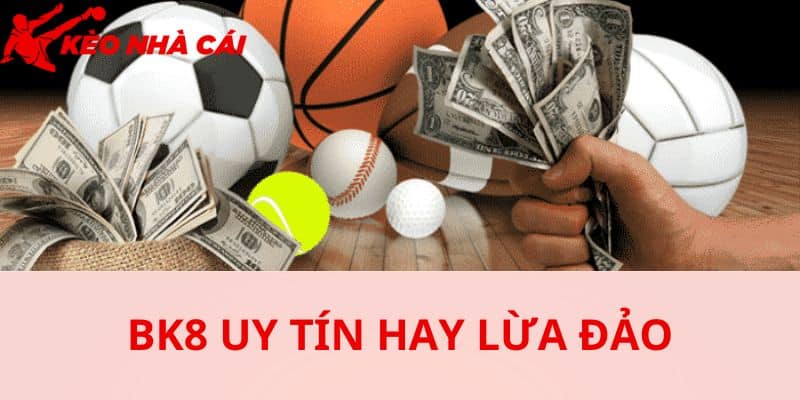 Bk8 Có Dấu Hiệu Lừa Đảo Không ? Đánh Giá Ưu Điểm Nổi Bật - bản quyền Kèo Nhà Cái 5 BK8 khi được nhiều người biết tới cũng là lúc tin đồn lừa đảo xuất hiện