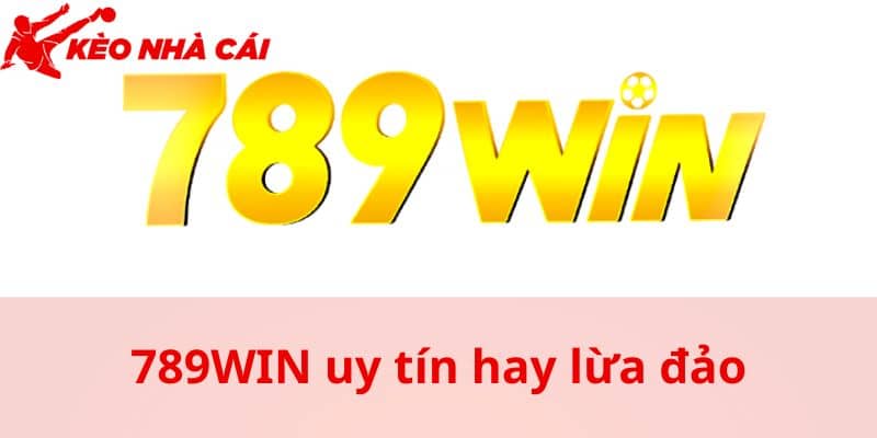 Giải Đáp Thắc Mắc 789WIN Uy Tín Hay Lừa Đảo Từ Kèo Nhà Cái 5 - bản quyền Kèo Nhà Cái 5 Thắc mắc 789WIN uy tín hay lừa đảo từ đâu mà có?