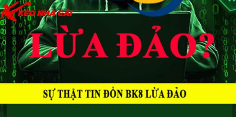 Bk8 Có Dấu Hiệu Lừa Đảo Không ? Đánh Giá Ưu Điểm Nổi Bật - bản quyền Kèo Nhà Cái 5 Tìm hiểu về lời đồn lừa đảo về thương hiệu này